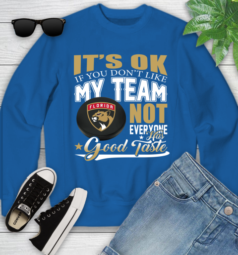 Florida Panthers NHL Hockey You Don't Like My Team Not Everyone Has Good Taste Youth Sweatshirt 7