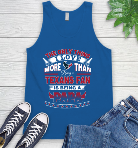 NFL The Only Thing I Love More Than Being A Houston Texans Fan Is Being A Papa Football Tank Top 4
