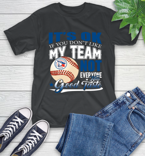 Toronto Blue Jays MLB Baseball You Don't Like My Team Not Everyone Has Good Taste T-Shirt