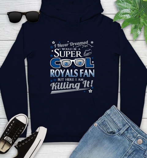 Kansas City Royals MLB Baseball I Never Dreamed I Would Be Super Cool Fan Youth Hoodie 3
