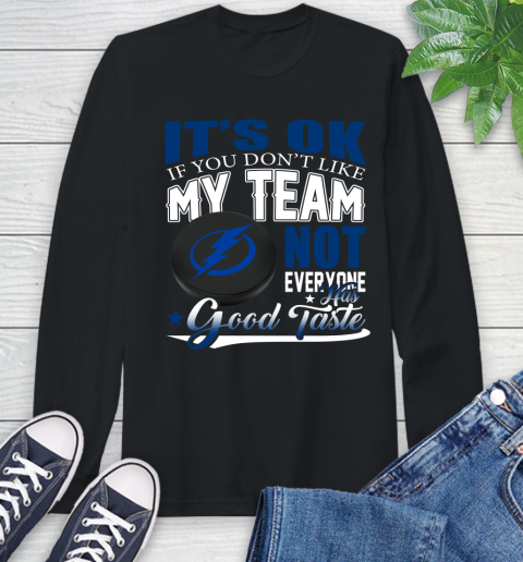 Tampa Bay Lightning NHL Hockey You Don't Like My Team Not Everyone Has Good Taste Long Sleeve T-Shirt