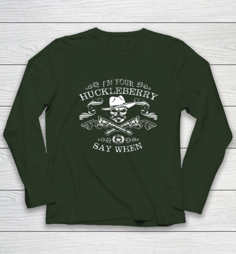 Say When Shirt I'm Your Huckleberry Say When Long Sleeve T-Shirt 3