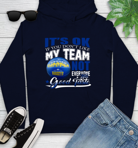 NBA It's Ok If You Don't Like My Team Denver Nuggets Not Everyone Has Good Taste Basketball Youth Hoodie 3