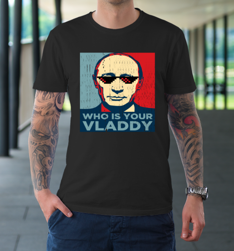 Who is Your Vladdy Shirt Vladimir Putin T-Shirt
