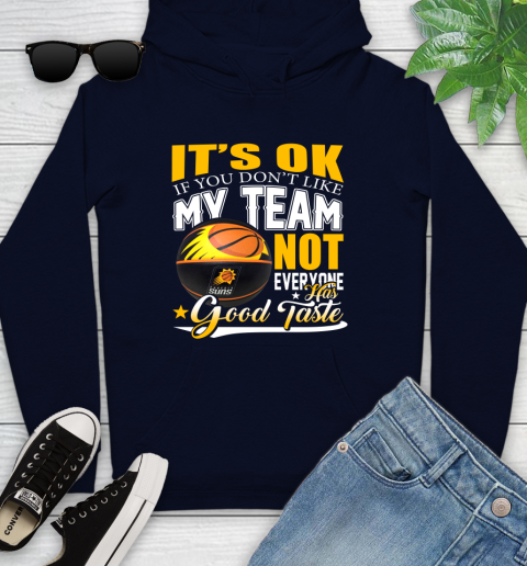 NBA It's Ok If You Don't Like My Team Phoenix Suns Not Everyone Has Good Taste Basketball Youth Hoodie 3