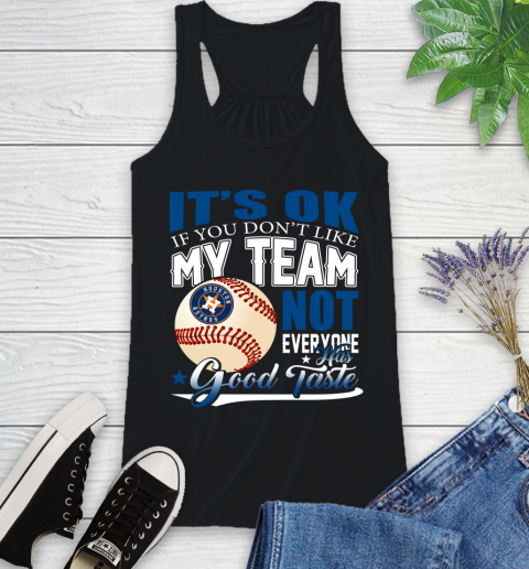 Houston Astros MLB Baseball You Don't Like My Team Not Everyone Has Good Taste Racerback Tank