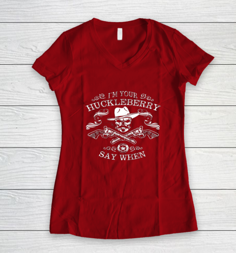 Say When Shirt I'm Your Huckleberry Say When Women's V-Neck T-Shirt 6