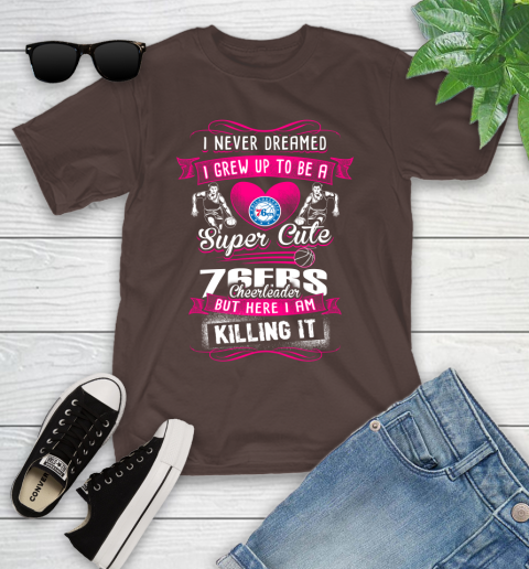 Philadelphia 76ers NBA Basketball I Never Dreamed I Grew Up To Be A Super Cute Cheerleader Youth T-Shirt 7