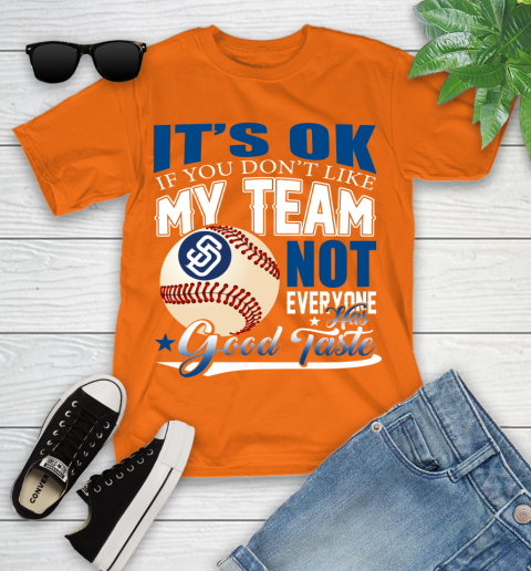 San Diego Padres MLB Baseball You Don't Like My Team Not Everyone Has Good Taste Youth T-Shirt 9