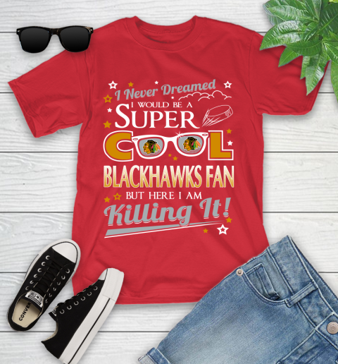 Chicago Blackhawks NHL Hockey I Never Dreamed I Would Be Super Cool Fan Youth T-Shirt 13