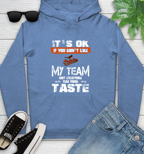 Baltimore Orioles MLB Baseball It's Ok If You Don't Like My Team Not Everyone Has Good Taste Youth Hoodie 13