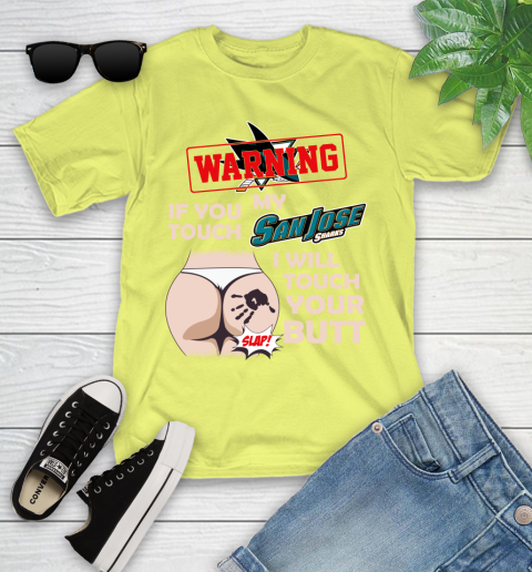 San Jose Sharks NHL Hockey Warning If You Touch My Team I Will Touch My Butt Youth T-Shirt 10