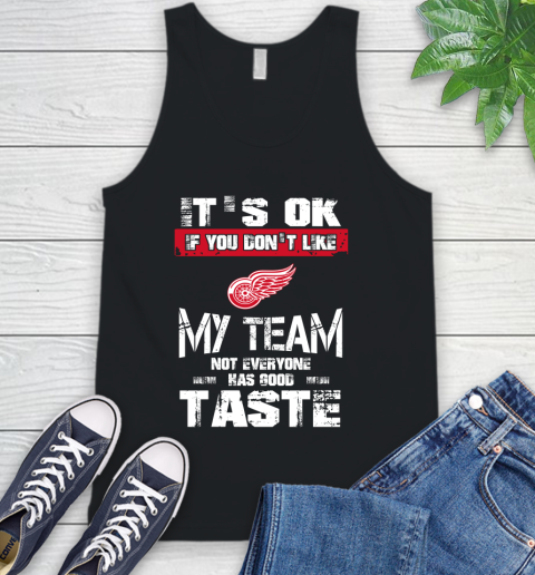 Detroit Red Wings NHL Hockey It's Ok If You Don't Like My Team Not Everyone Has Good Taste Tank Top